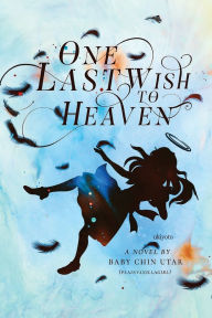 Title: One Last Wish To Heaven, Author: Baby Chin Utar