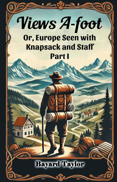 Views A-foot Or, Europe Seen with Knapsack and Staff Part I