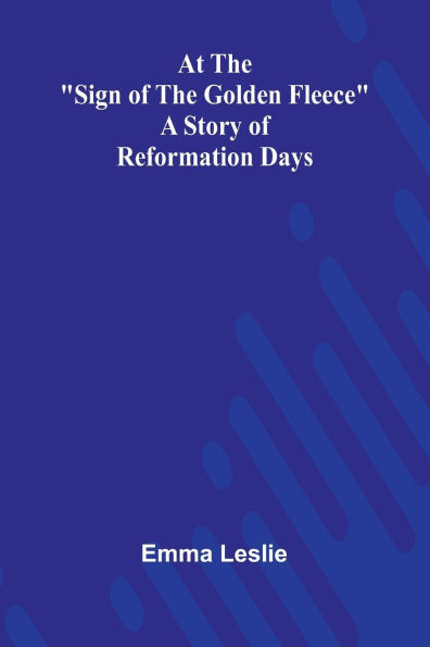 At The "Sign Of Golden Fleece": A Story Reformation Days
