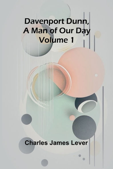 Davenport Dunn, A Man Of Our Day. Volume 1