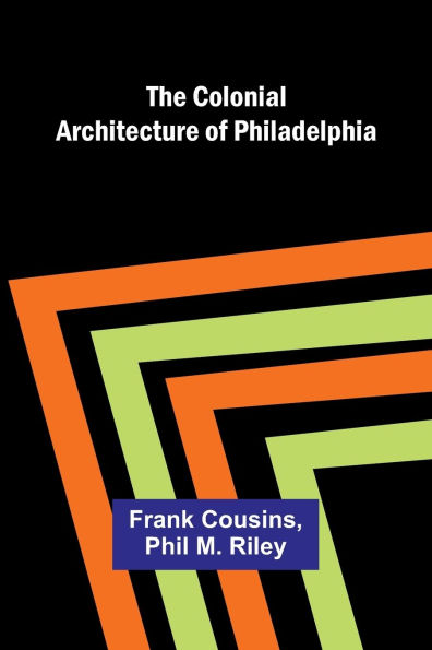 The Colonial Architecture Of Philadelphia