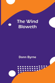 Title: The Wind Bloweth, Author: Donn Byrne