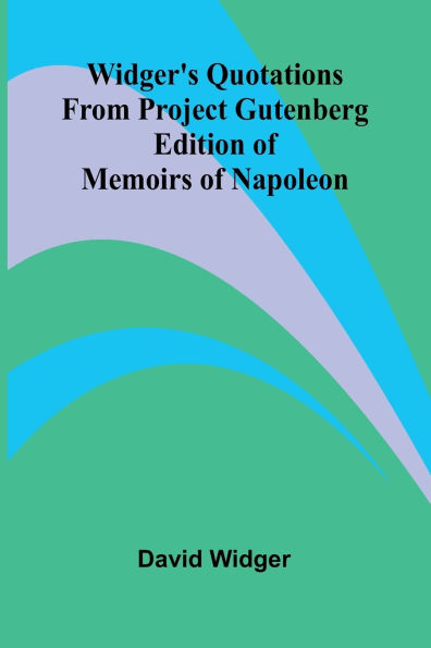 Widger's Quotations from Project Gutenberg Edition of Memoirs of Napoleon