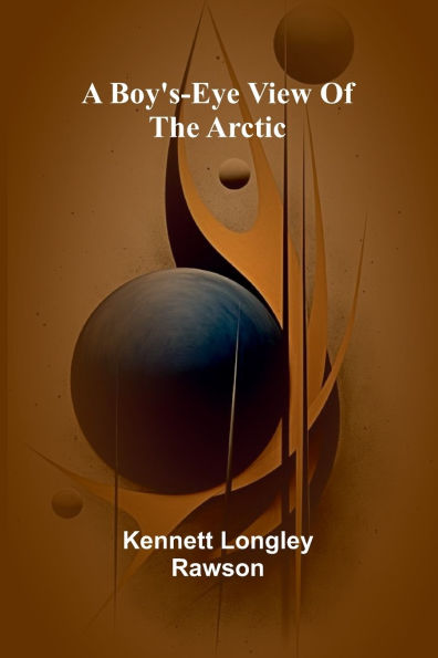 A Boy'S-Eye View Of The Arctic