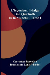 Mobi ebook download free L'ing nieux hidalgo Don Quichotte de la Manche - Tome I  by Cervantes Saavedra, Louis Viardot (English literature)