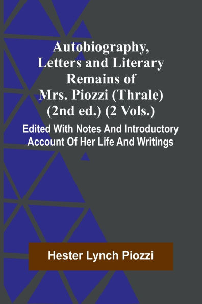 Autobiography, Letters And Literary Remains Of Mrs. Piozzi (Thrale) (2Nd Ed.) (2 Vols.) Edited With Notes Introductory Account Her Life Writings