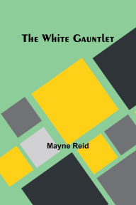 Title: The White Gauntlet, Author: Mayne Reid