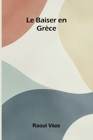 Audio books download android Le Baiser en Gr ce by Raoul V Ze 9789368394549
