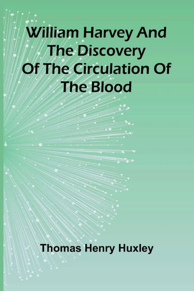 William Harvey and the Discovery of the Circulation of the Blood