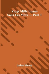 Download google ebooks pdf Vingt Mille Lieues Sous Les Mers Part 1 9789368395928 by Jules Verne RTF CHM FB2 (English Edition)