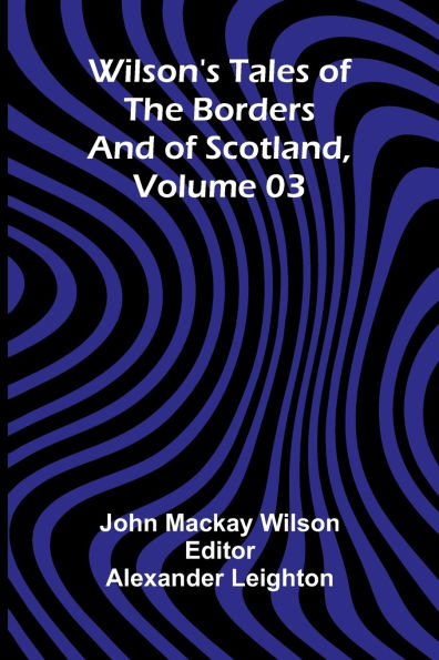 Wilson's Tales of the Borders and of Scotland, Volume 03