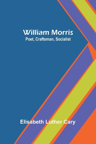 William Morris: Poet, Craftsman, Socialist