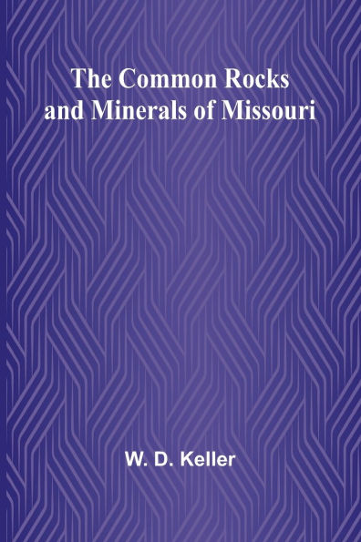 The Common Rocks And Minerals Of Missouri