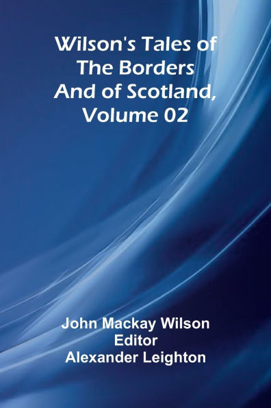 Wilson's Tales of the Borders and of Scotland, Volume 02