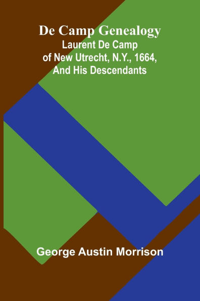 De Camp Genealogy: Laurent De Camp Of New Utrecht, N.Y., 1664, And His Descendants