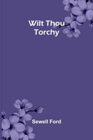 Title: Wilt Thou Torchy, Author: Sewell Ford