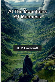 Title: At The Mountains Of Madness, Author: H. P. Lovecraft