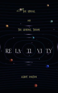 Title: Relativity: The Special and The General Theory A Popular Exposition, Author: Albert Einstein