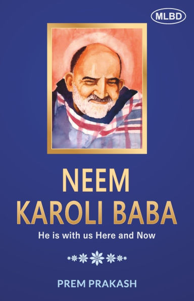 Neem Karoli Baba: He is with us Here and Now