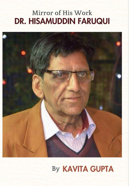 Dr. Hisamuddin Faruqui Mirror Of His Work: A Biography