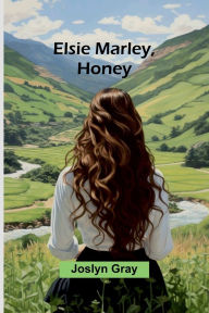 Title: Elsie Marley, Honey, Author: Joslyn Gray