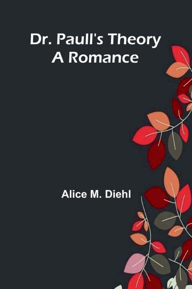 Dr. Paull's Theory: A Romance