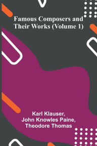 Book in pdf format to download for free Famous Composers and Their Works (Volume 1) PDF ePub 9789369053117 by Karl Klauser, John Knowles Paine English version
