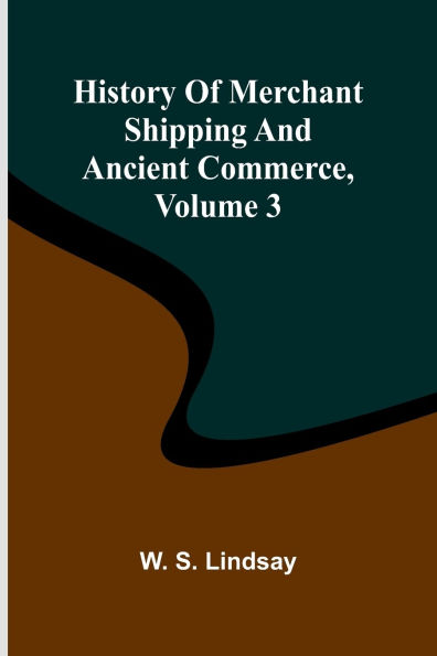 History Of Merchant Shipping And Ancient Commerce, Volume 3