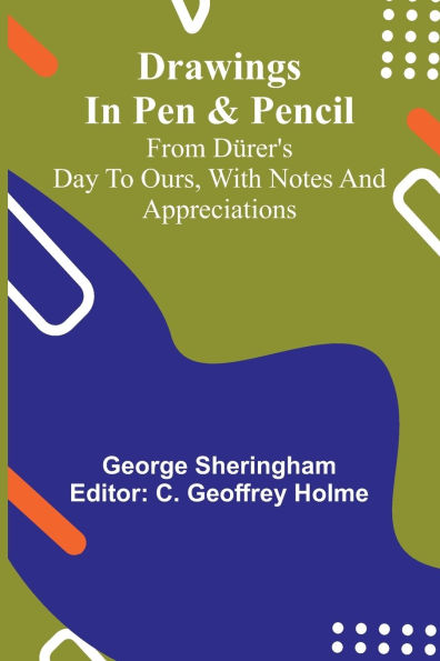 Drawings in pen & pencil from D rer's day to ours, with notes and appreciations