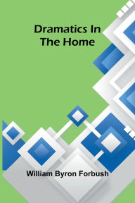 Download books on kindle for free Dramatics in the home by William Byron Forbush 9789369053605 (English literature) iBook