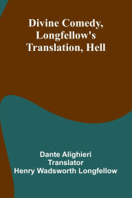 Title: Divine Comedy, Longfellow'S Translation, Hell, Author: Dante Alighieri