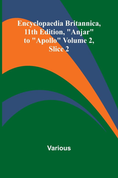 Encyclopaedia Britannica, 11Th Edition, "Anjar" To "Apollo" Volume 2, Slice 2