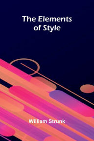 Title: The Elements Of Style, Author: William Strunk