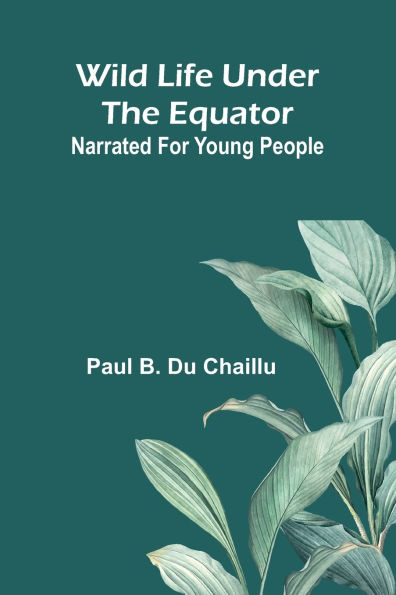 Wild life under the equator: narrated for young people