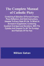 The Complete Manual Of Catholic Piety; Containing A Selection Of Fervent Prayers, Pious Reflection, And Solid Instructions, Adapted To Every State Of Life. To Which Is Annexed A Supplement, Containing Excellent And Approved Devotions, With The Epistles An
