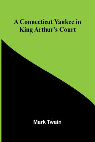 Title: A Connecticut Yankee in King Arthur's Court, Author: Mark Twain