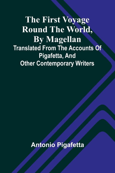 The first voyage round the world, by Magellan: translated from the accounts of Pigafetta, and other contemporary writers