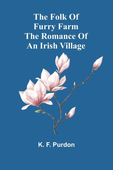 The Folk Of Furry Farm: Romance An Irish Village