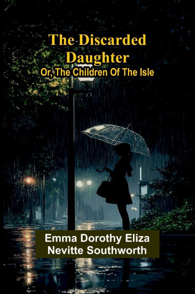 The Discarded Daughter; Or, The Children Of The Isle