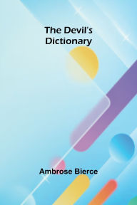 Title: The Devil'S Dictionary, Author: Ambrose Bierce