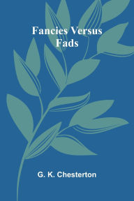 Free books for downloading to kindle Fancies Versus Fads by G K Chesterton 9789369059287 in English
