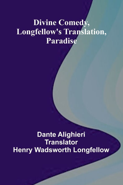 Divine Comedy, Longfellow'S Translation, Paradise