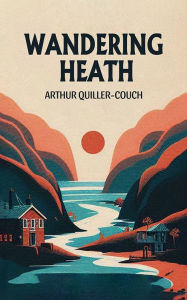 Title: Wandering Heath, Author: Arthur Quiller-Couch