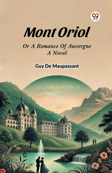 Mont Oriol Or A Romance Of Auvergne Novel