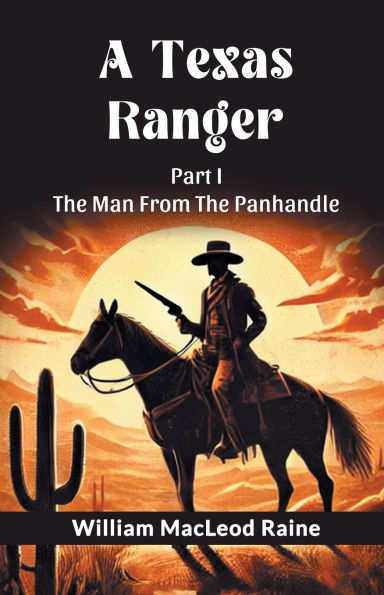 A Texas Ranger Part I The Man From The Panhandle