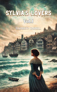 Title: Sylvia's Lovers Vol. I, Author: Elizabeth Gaskell