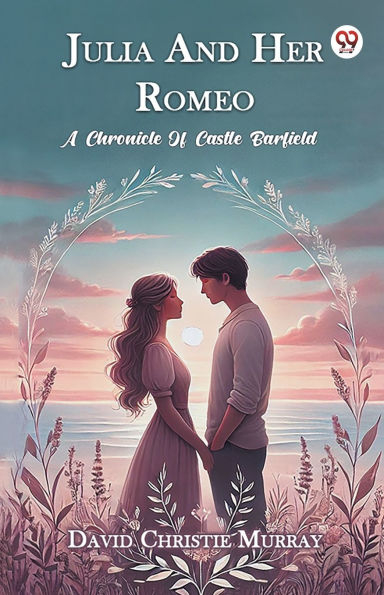 Julia And Her Romeo A Chronicle Of Castle Barfield