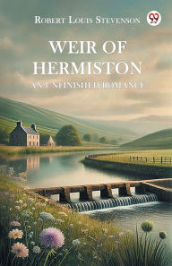 Title: Weir of Hermiston An Unfinished Romance, Author: Robert Louis Stevenson