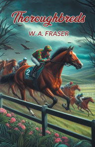 Title: Thoroughbreds, Author: W A Fraser