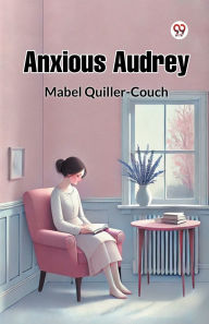 Title: Anxious Audrey, Author: Mabel Quiller-Couch